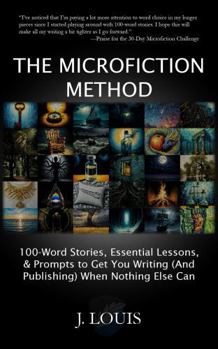 Paperback The Microfiction Method: 100-Word Stories, Essential Lessons & Prompts to Get You Writing (And Publishing) When Nothing Else Can Book