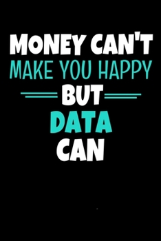 Paperback Money Can't Make You Happy But Data Can: Blank Lined Journal Notebook Gift For Data Scientist Book