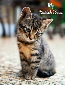 My Sketch Book: Sketchbook Blank Paper Notebook for Writing Drawing, Doodling Painting or Sketching Kids or Adults 8.5 x 11 inch Gift - School Class And Home - Cat Kitten Lovers Cover