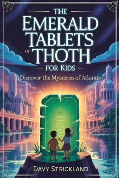 The Emerald Tablets of Thoth for Kids: Discover the Mysteries of Atlantis