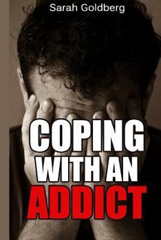 Paperback Coping with an Addict: Your Guide to Dealing with Alcoholism or Dealing with a Drug Addict Book