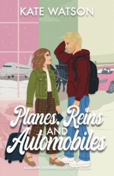 Planes, Reins, and Automobiles: A Grumpy Sunshine Road Trip Romcom (Catching Feelings)