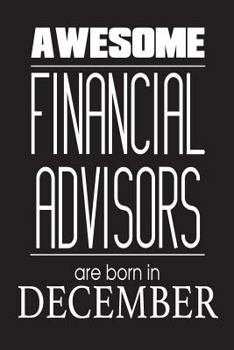Paperback Awesome Financial Advisors Are Born In December: Financial Analyst Novelty Birthday Gift Notebook Book