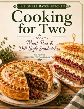 Paperback The Small Batch Kitchen: Cooking For Two: Meat Pies & Deli-Style Sandwiches Book
