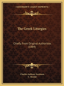 Paperback The Greek Liturgies: Chiefly From Original Authorities (1884) Book
