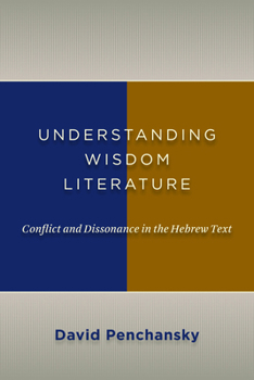 Paperback Understanding Wisdom Literature: Conflict and Dissonance in the Hebrew Text Book