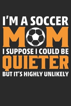 Paperback I am a Soccer MOM, I suppose i could be QUIETER But it highly unlikely, Journal/Notebook/Gift Dairy Book