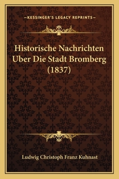 Historische Nachrichten Uber Die Stadt Bromberg (1837)