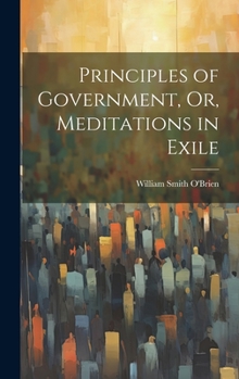 Hardcover Principles of Government, Or, Meditations in Exile Book