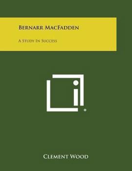 Paperback Bernarr Macfadden: A Study in Success Book