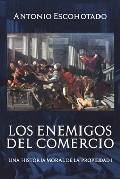 Paperback Los enemigos del comercio: Una historia moral de la propiedad Volumen 1 [Spanish] Book