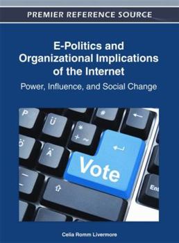 E-Politics and Organizational Implications of the Internet: Power, Influence, and Social Change