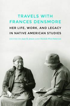Hardcover Travels with Frances Densmore: Her Life, Work, and Legacy in Native American Studies Book