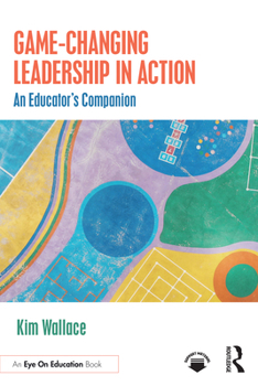 Paperback Game-Changing Leadership in Action: An Educator's Companion Book