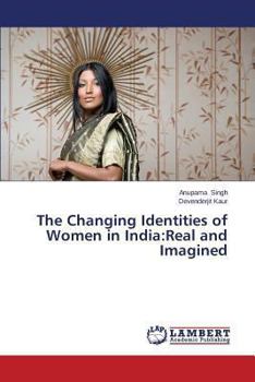 Paperback The Changing Identities of Women in India: Real and Imagined Book