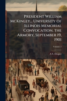 Paperback President William McKinley... University of Illinois Memorial Convocation, the Armory, September 19, 1901; Volume 2 Book