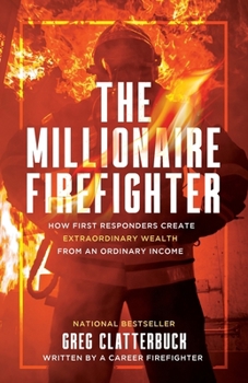 Paperback The Millionaire Firefighter: How First Responders Can Create Extraordinary Wealth From an Ordinary Income Book