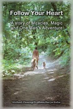 Paperback Follow Your Heart: A Story of Miracles, Magic and One Man's Adventure Book