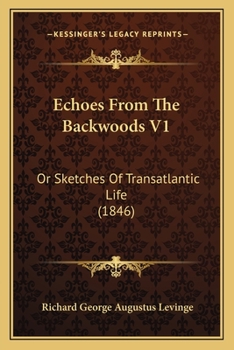 Echoes from the Backwoods, Vol. 1 of 2 (Classic Reprint)