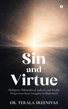 Sin and Virtue: (Religious, Philosophical, Judicial, and Secular Perspectives from Antiquity to Modernity)