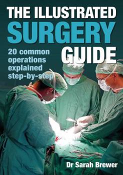 Hardcover The Illustrated Surgery Guide: 20 Common Operations Explained Step-By-Step Book