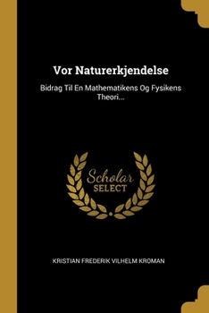 Paperback Vor Naturerkjendelse: Bidrag Til En Mathematikens Og Fysikens Theori... [Danish] Book