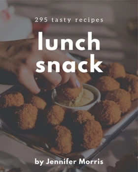Paperback 295 Tasty Lunch Snack Recipes: Greatest Lunch Snack Cookbook of All Time Book
