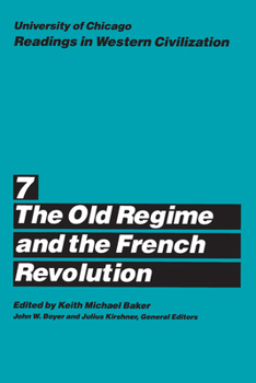 University of Chicago Readings in Western Civilization, Volume 7: The Old Regime and the French Revolution (Readings in Western Civilization) - Book #7 of the University of Chicago Readings in Western Civilization