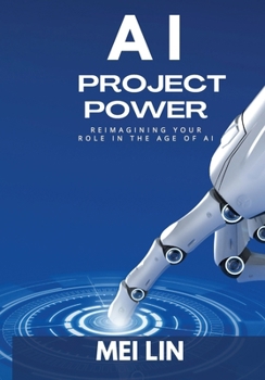 AI Project Power : Reimagining Your Role in the Age of AI