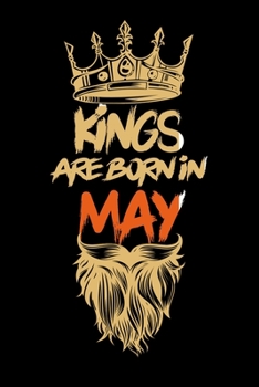 Kings Are Born In May: Notebook Birthday Funny Gift Idea. Lined Notebook, Journal Gift, (120 Pages, 6x9, Softcover, Matte Paperback)