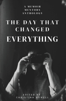 Paperback The Day That Changed Everything: A Memoir Mentors Anthology Book