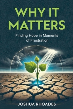 Why It Matters- Finding Hope in Moments of Frustration"