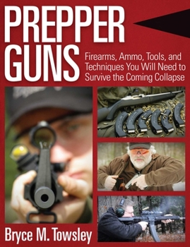 Hardcover Prepper Guns: Firearms, Ammo, Tools, and Techniques You Will Need to Survive the Coming Collapse Book