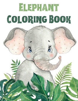 Paperback Elephant Coloring Book For Kids: Adorable Elephant Colouring Book for Children - 50 Pages of Cute & Charming Elephants to Color - Unique Gifts for Ele Book