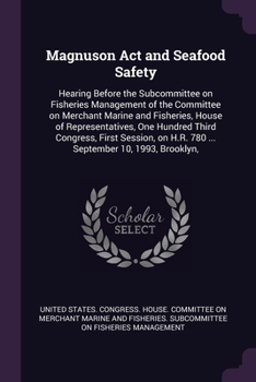 Magnuson Act and Seafood Safety: Hearing Before the Subcommittee on Fisheries Management of the Committee on Merchant Marine and Fisheries, House of R