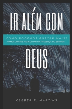 Paperback IR Além Com Deus: Vamos juntos mergulhar na presença do Senhor? [Portuguese] Book