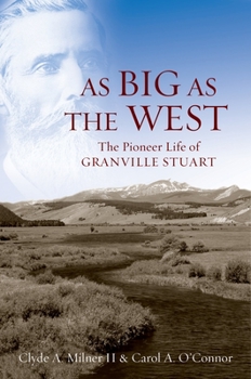 Hardcover As Big as the West: The Pioneer Life of Granville Stuart Book