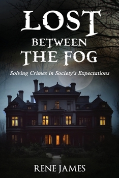 Paperback Lost Between The Fog: Solving Crimes in Society Book