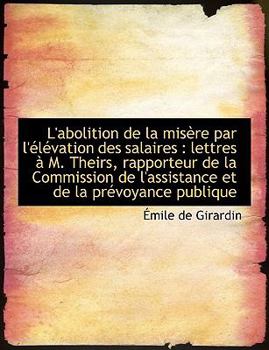 Paperback L'Abolition de La MIS Re Par L' L Vation Des Salaires: Lettres M. Theirs, Rapporteur de La Commis [French] [Large Print] Book