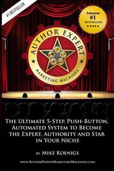 Paperback Author Expert Marketing Machines: The Ultimate 5-Step, Push-Button, Automated System to Become the Expert, Authority and Star in Your Niche Book