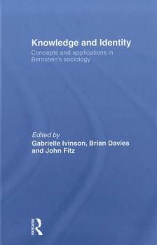 Hardcover Knowledge and Identity: Concepts and Applications in Bernstein's Sociology Book