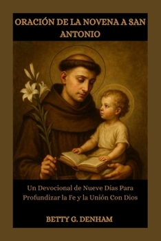 ORACIÓN DE LA NOVENA A SAN ANTONIO: Un Devocional de Nueve Días Para Profundizar la Fe y la Unión Con Dios (Spanish Edition)