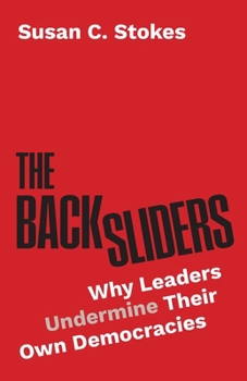 Hardcover The Backsliders: Why Leaders Undermine Their Own Democracies Book