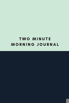 Paperback Two Minute Morning Journal: 2 Minute Daily Morning Journal To Be More Productive, Achieve Goals And Feel Gratitude-Simple Practice For Busy People Book