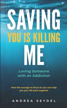Paperback Saving You Is Killing Me: Loving Someone With An Addiction Book