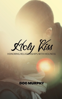 Paperback Holy Kiss: Honoring Relationships with Holiness Book