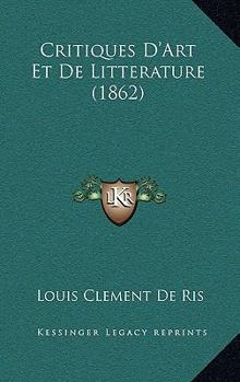 Paperback Critiques: D'Art Et De Litterature (1862) [French] Book