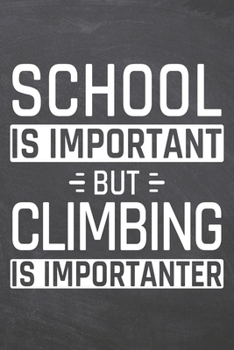 Paperback School is important but Climbing is importanter: Notebook, Planner or Journal - Size 6 x 9 - 110 Dot Grid Pages - Office Equipment, Supplies, Gear - F Book