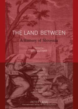 Paperback The Land Between: A History of Slovenia- With Contributions by Oto Luthar, Igor Grdina, Marjeta Sasel Kos, Petra Svoljsak, Peter Kos, Du Book