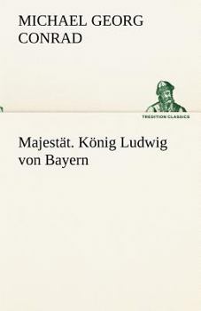 Paperback Majestat. Konig Ludwig Von Bayern [German] Book